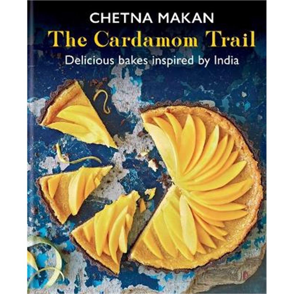 The Cardamom Trail: Delicious bakes inspired by India (Hardback) - Chetna Makan